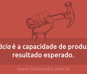 Como ser eficaz em tudo o que você faz